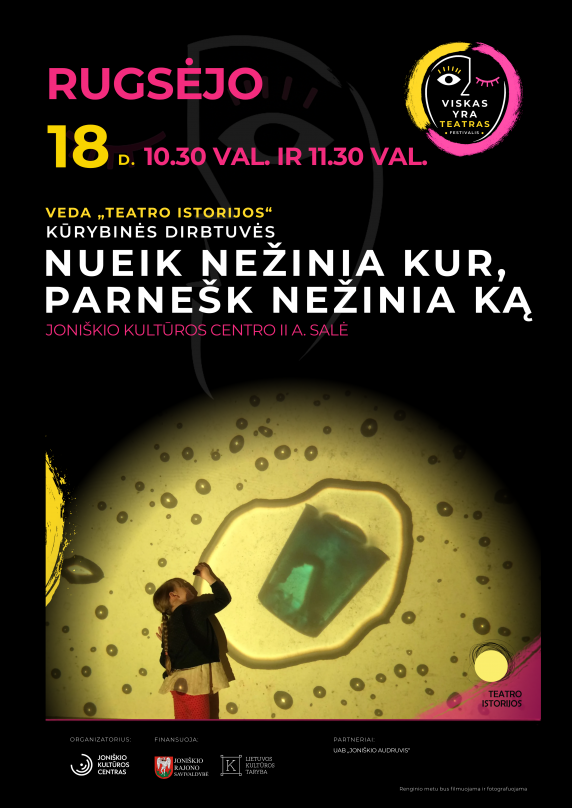 Teatro festivalis „Viskas yra teatras“. Kūrybinės dirbtuvės ,,Nueik nežinia kur, parnešk nežinia ką“